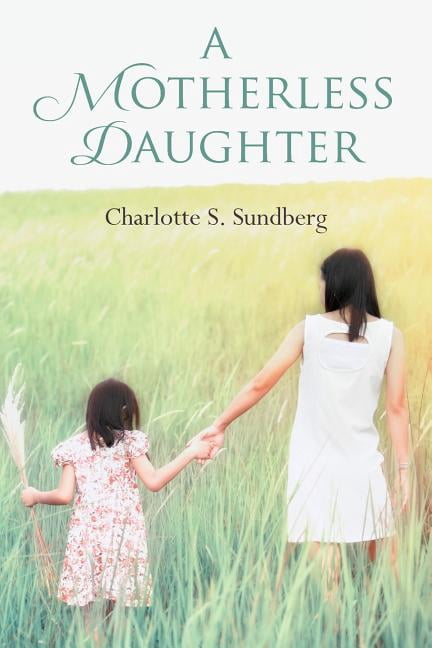 A Motherless Daughter (Paperback) by Charlotte S Sundberg