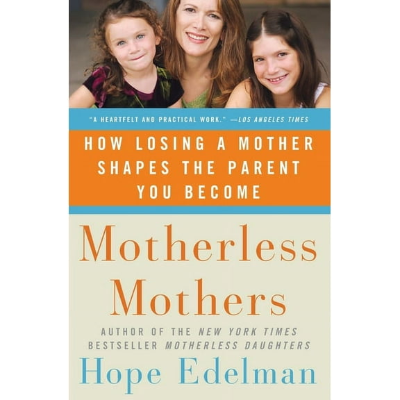 Motherless Mothers: How Losing a Mother Shapes the Parent You Become, (Paperback)