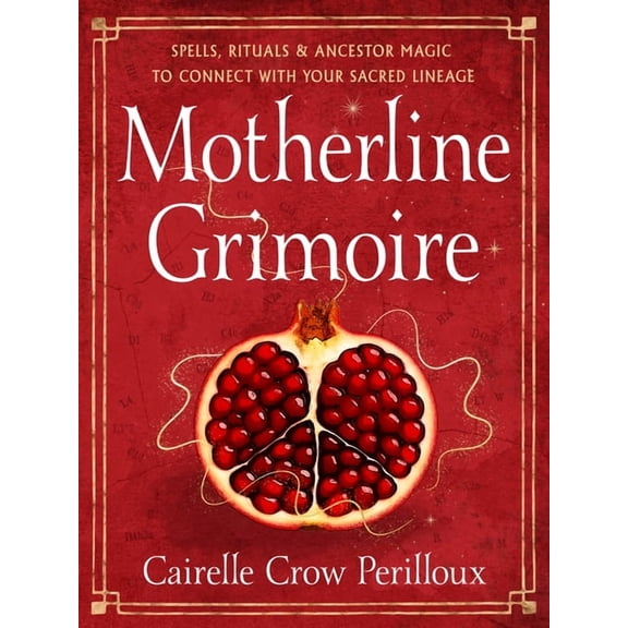 Motherline Grimoire: Spells, Rituals, and Ancestor Magic to Connect with Your Sacred Lineage, (Paperback)