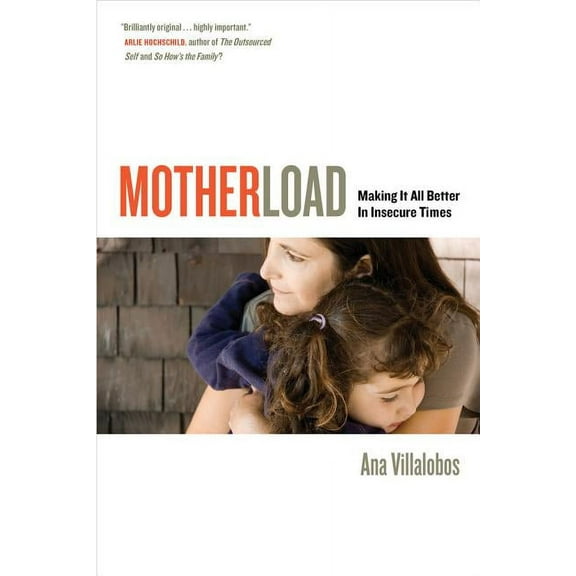 Motherload: Making It All Better in Insecure Times, (Paperback)