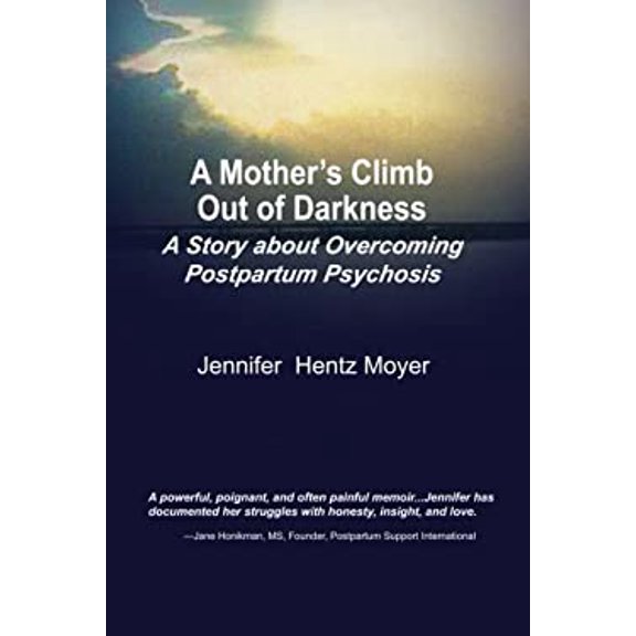 Pre-Owned A Mother's Climb Out Of Darkness: A Story about Overcoming Postpartum Psychosis (Paperback) 193980714X 9781939807144