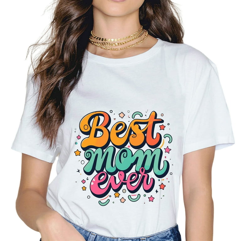 Womens Best Mom Ever - Graphic T-Shirt For Women Mothers Day Gift