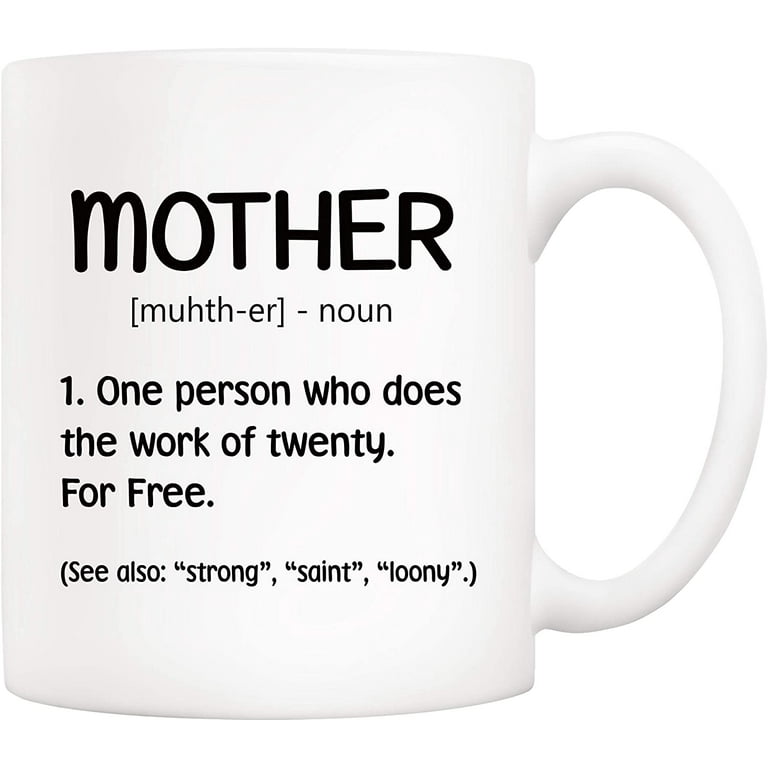 https://i5.walmartimages.com/seo/Mothers-Day-Christmas-Gifts-Funny-Mother-Definition-Coffee-Mug-Best-Birthday-and-Holiday-Gift-Idea-for-Mom-Mama-from-Daughter-Son-White-11-Oz_df47c88e-05c7-4b54-ac2c-be984fdfbd45.d91902f155246570debee226145f67d0.jpeg?odnHeight=768&odnWidth=768&odnBg=FFFFFF