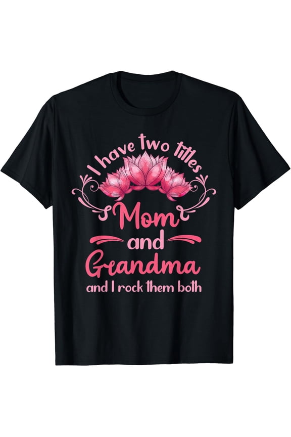 Mothers Day Family Granny I Have Two Titles Mom Grandma T-Shirt