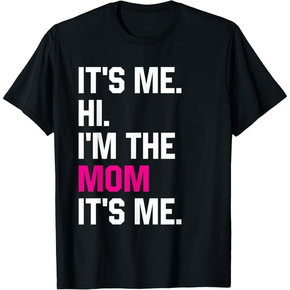 Mothers Day Funny Its Me Hi Im The Mom Its Me T-ShirtMen and women, Black T-shirt, size: Extra large
