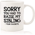 thumbnail image 1 of Mothers Day Gifts For Mom, Sorry You Had To Raise My Sibling Mom Mug, Mother's Day Mugs From Kids, Mother's Day Gifts For Moms From Daughter, Son, Sentimental Gift For Moms Who Have Everything, 1 of 7