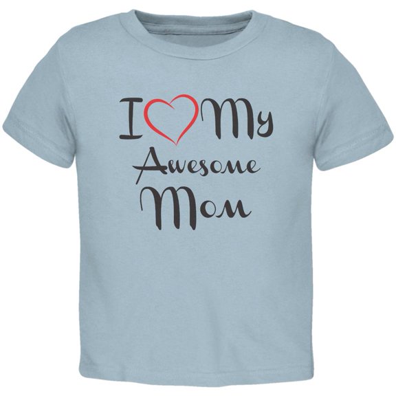 Mothers Day - I Heart My Awesome Mom Light Blue Toddler T-Shirt - 2T