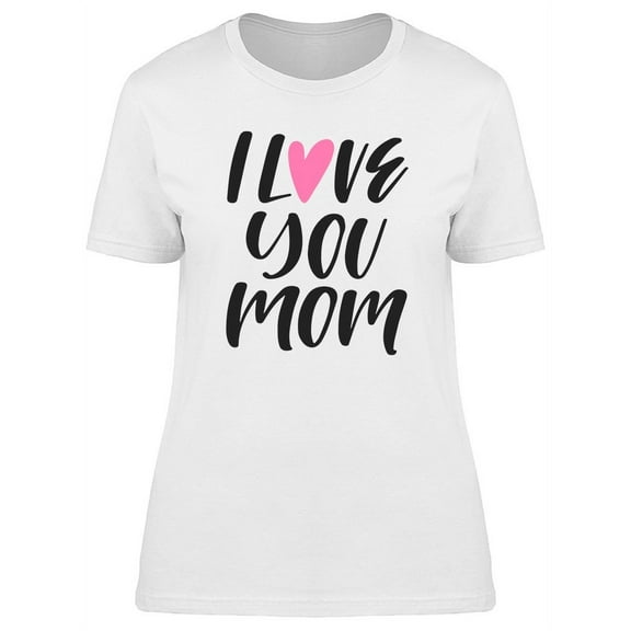 Mothers Day I Love You Mommy Art T-Shirt Women -Image by Shutterstock, Female Medium