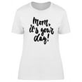 thumbnail image 1 of Mothers Day Mom Its Your Day Art T-Shirt Women -Image by Shutterstock, Female XX-Large, 1 of 2
