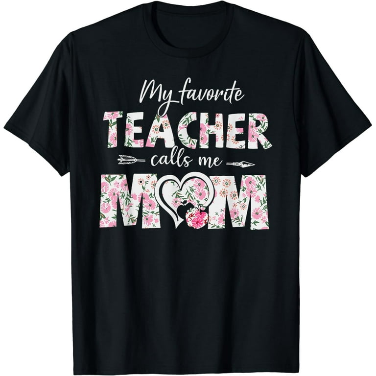 My Favorite Teacher Call Me Mom Tshirt Mother Gifts My Favorite Teacher Call Me Mom Tshirt Mother Gifts
