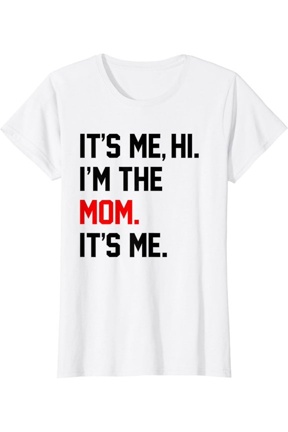 Mothers Day Shirts It's Me Hi I'm The Mom It's Me Funny Mom T-Shirt