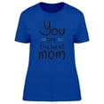 thumbnail image 1 of Mothers Day You Are The Best Mom T-Shirt Women -Image by Shutterstock, Female Medium, 1 of 2