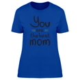 thumbnail image 1 of Mothers Day You Are The Best Mom T-Shirt Women -Image by Shutterstock, Female Small, 1 of 2