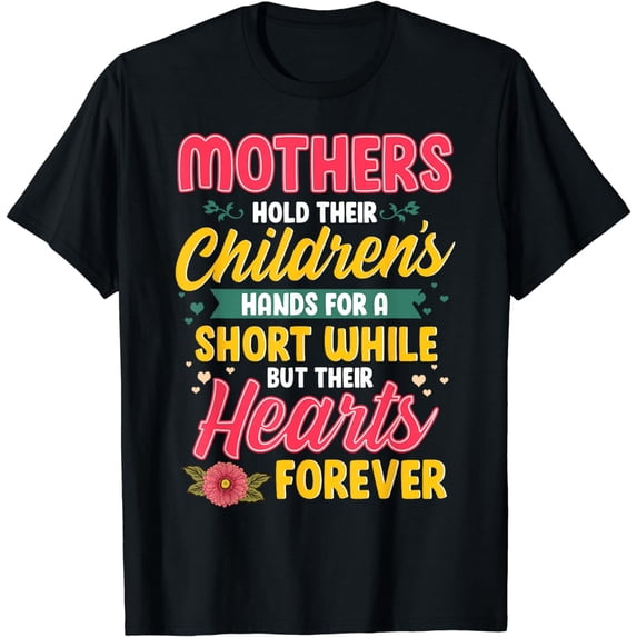 Mothers Hold Children's Hearts Forever Happy 1st Mothers Day T-Shirt