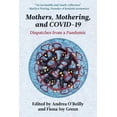 thumbnail image 1 of Mothers, Mothering, and Covid-19: Dispatches from the Pandemic, (Paperback), 1 of 1