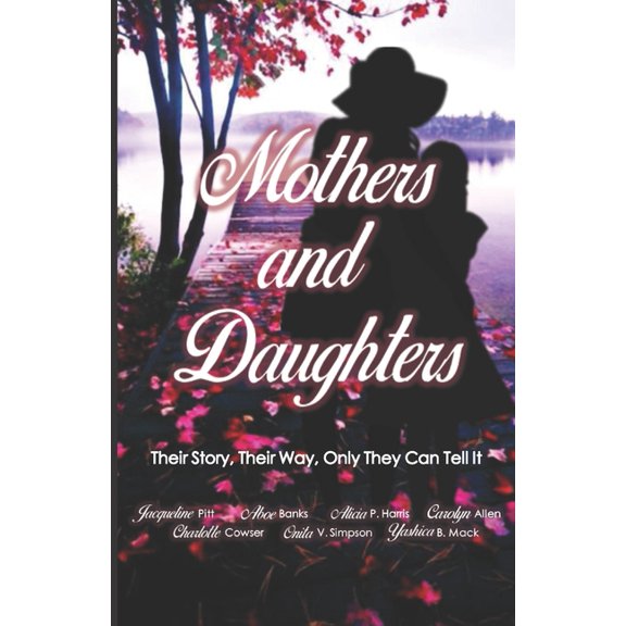 Mothers & Daughters Anthologies Mothers and Daughters: Their Story, Their Way, Only They Can Tell It, Book 1, (Paperback)