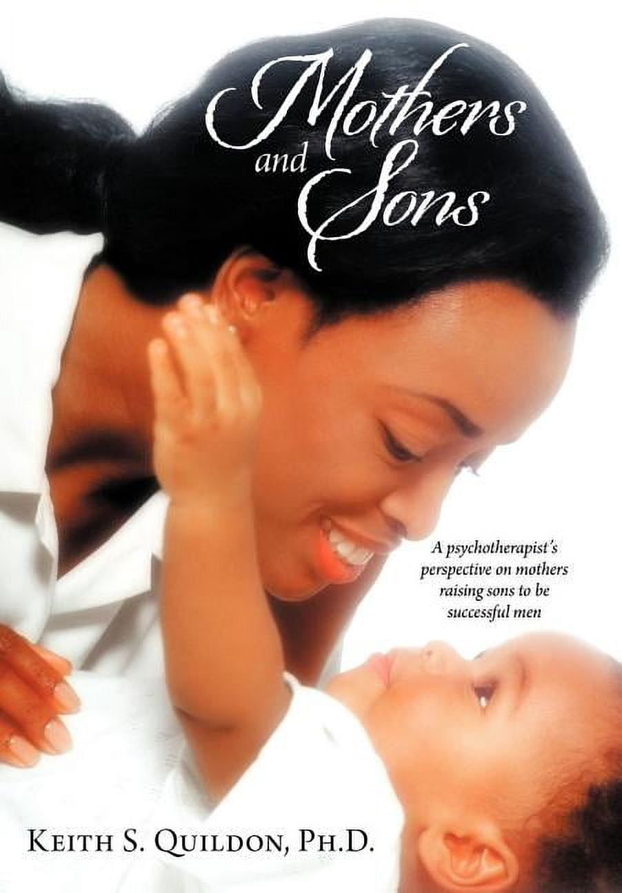 Mothers and Sons: A psychotherapist's perspective on mothers raising sons to be successful men, (Hardcover)