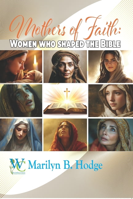 Mothers of Faith: Women who Shaped the Bible, (Paperback)