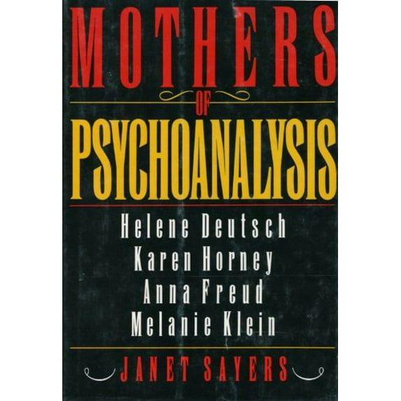 Pre-Owned Mothers of Psychoanalysis : Helene Deutsch, Karen Horney, Anna Freud, and Melanie Klein (Hardcover) 9780393030419