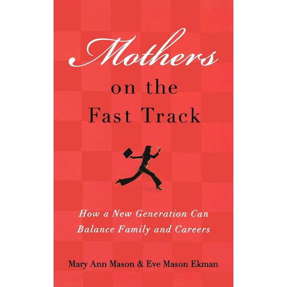 Mothers on the Fast Track: How a New Generation Can Balance Family and Careers, (Hardcover)