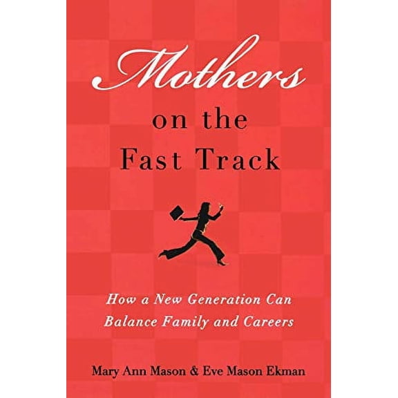Pre-Owned Mothers on the Fast Track: How a New Generation Can Balance Family and Careers: How a Generation Can Balance Family and Careers Paperback