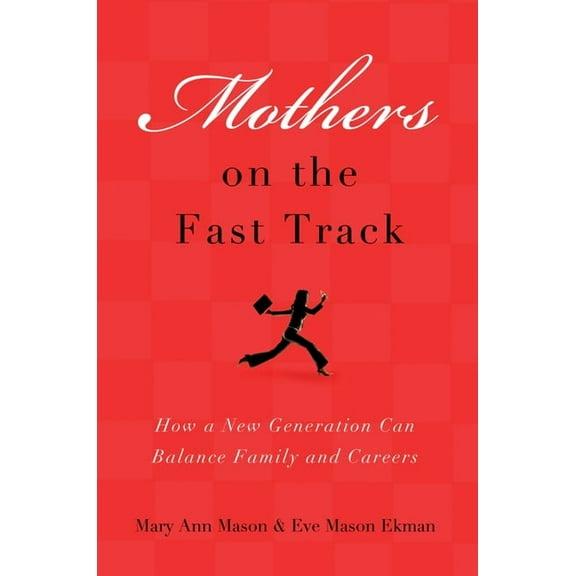 Mothers on the Fast Track: How a Generation Can Balance Family and Careers, (Paperback)
