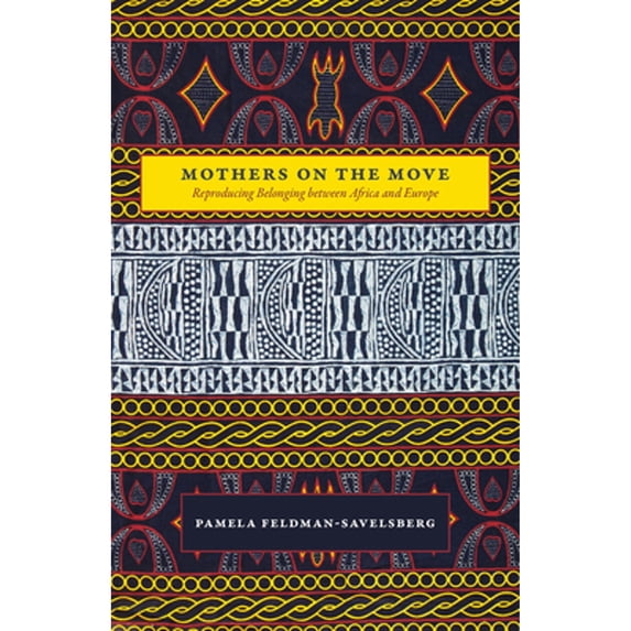 Pre-Owned Mothers on the Move: Reproducing Belonging Between Africa and Europe (Paperback) 022638988X 9780226389882