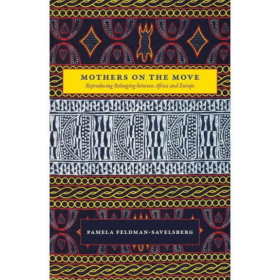 Mothers on the Move : Reproducing Belonging between Africa and Europe (Hardcover)