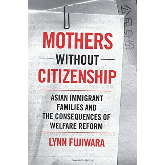 Pre-Owned Mothers Without Citizenship: Asian Immigrant Families and the Consequences of Welfare Reform (Paperback) 0816650764 9780816650767