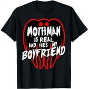 Mothman Is Real And He's My Boyfriend T-Shirt