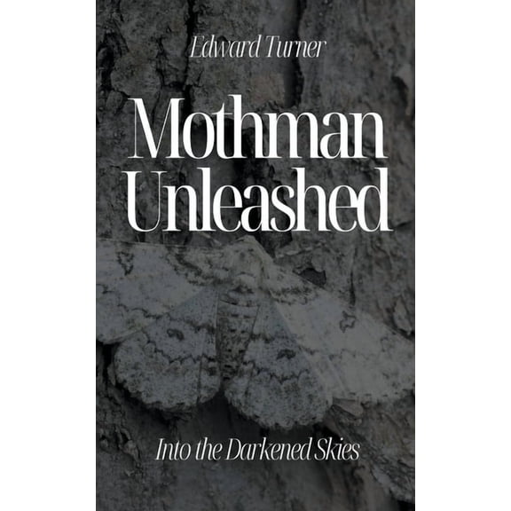 Mothman Unleashed: Into the Darkened Skies, (Paperback)