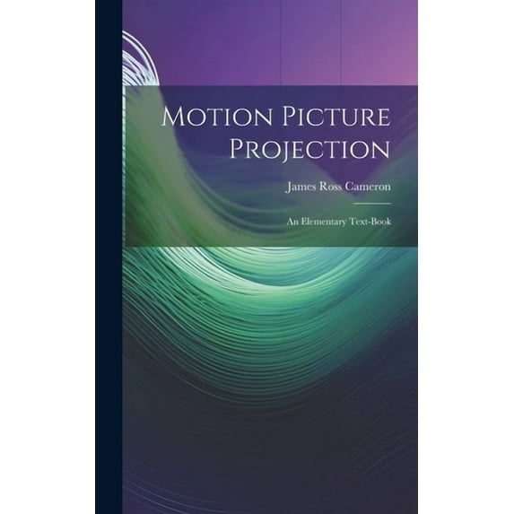 Motion Picture Projection: An Elementary Text-Book (Hardcover)