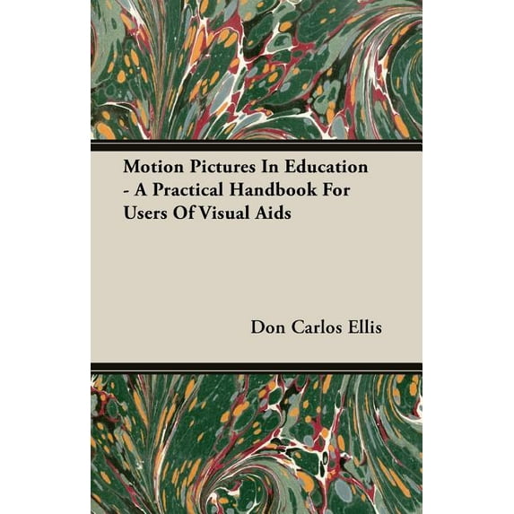 Motion Pictures In Education - A Practical Handbook For Users Of Visual Aids, (Paperback)