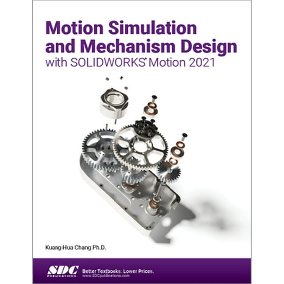 Pre-Owned Motion Simulation and Mechanism Design With Solidworks Motion 2021, Paperback by Chang, Kuang-Hua, Ph.D., ISBN 1630573884, ISBN-13 9781630573881