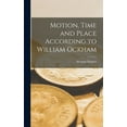 thumbnail image 1 of Motion, Time and Place According to William Ockham, (Hardcover), 1 of 1