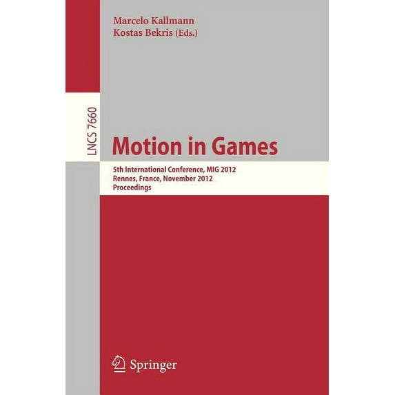Motion in Games: 5th International Conference, MIG 2012, Rennes, France, November 15-17, 2012, Proceedings, (Paperback)