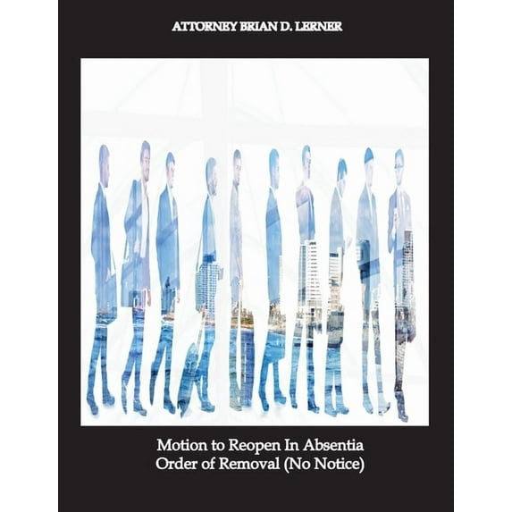 Motion to Reopen In Absentia Order of Removal (No Notice), (Paperback)