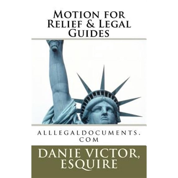 Motions for Relief & Legal Guides : File Any Motion in Any State and Win