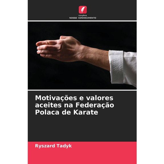 Motivaes e valores aceites na Federao Polaca de Karate, (Paperback)
