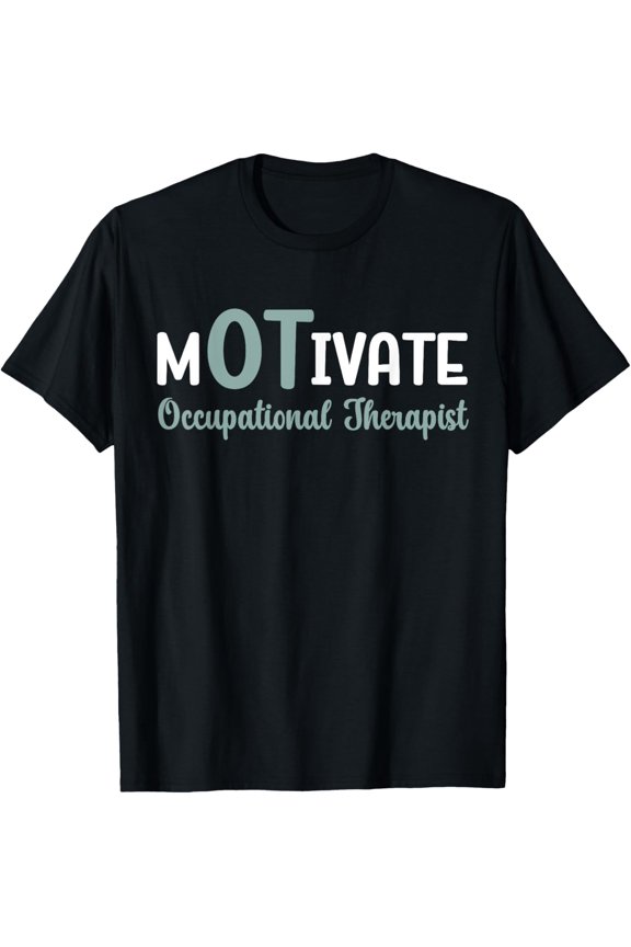 Motivate OT Occupational Therapist Health Profession T-Shirt
