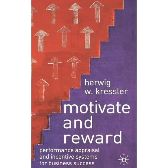 Motivate and Reward: Performance Appraisal and Incentive Systems for Business Success, (Hardcover)