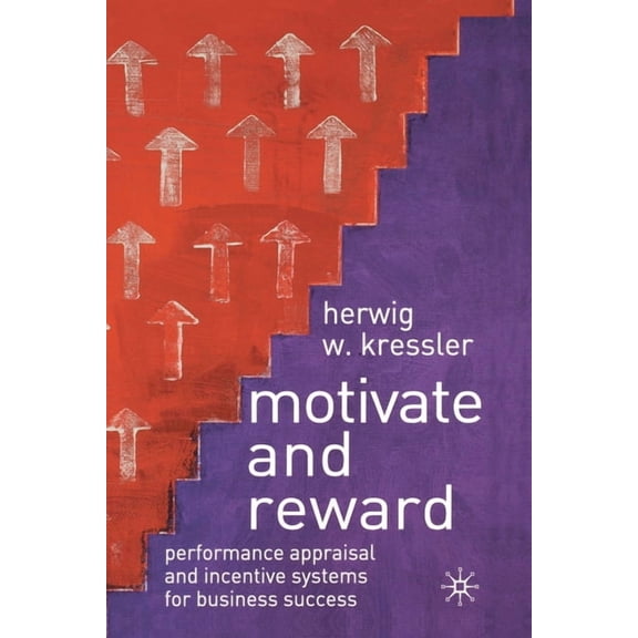 Motivate and Reward: Performance Appraisal and Incentive Systems for Business Success, (Paperback)