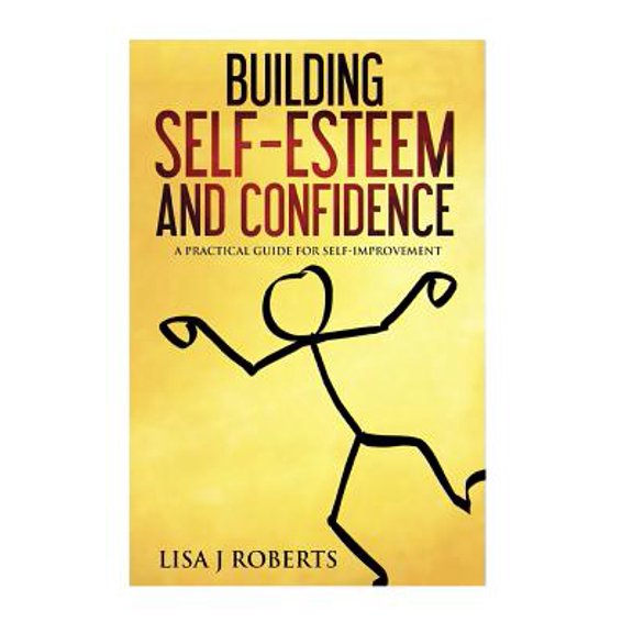 Building Self-Esteem and Confidence: A Practical Guide for Self-Improvement