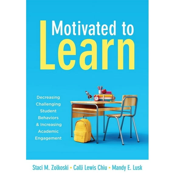 Motivated to Learn: Decreasing Challenging Student Behaviors and Increasing Academic Engagement (Your Guide to Evidence-, (Paperback)