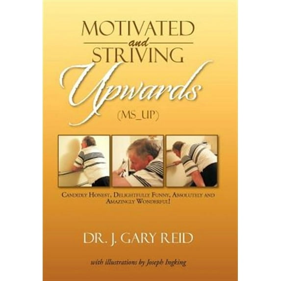 Motivated and Striving Upwards (MS_Up): Candidly Honest, Delightfully Funny, Absolutely and Amazingly Wonderful! (Hardcover)