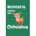 thumbnail image 1 of Motivated by caffeine and Chihuahua: For Chihuahua Dog Fans (Paperback), 1 of 1