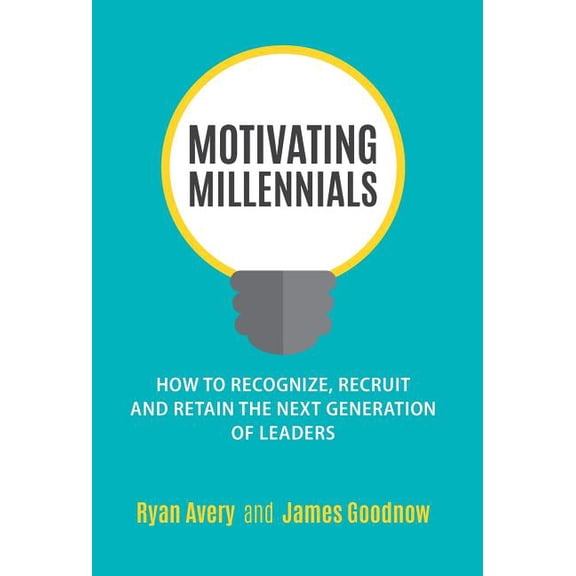 Motivating Millennials: How to Recognize, Recruit and Retain The Next Generation of Leaders (Hardcover)