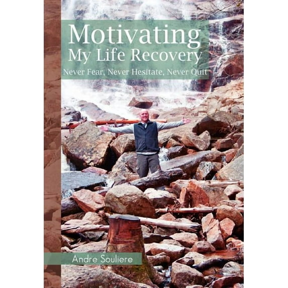 Motivating My Life Recovery: Never Fear, Never Hesitate, Never Quit (Hardcover)