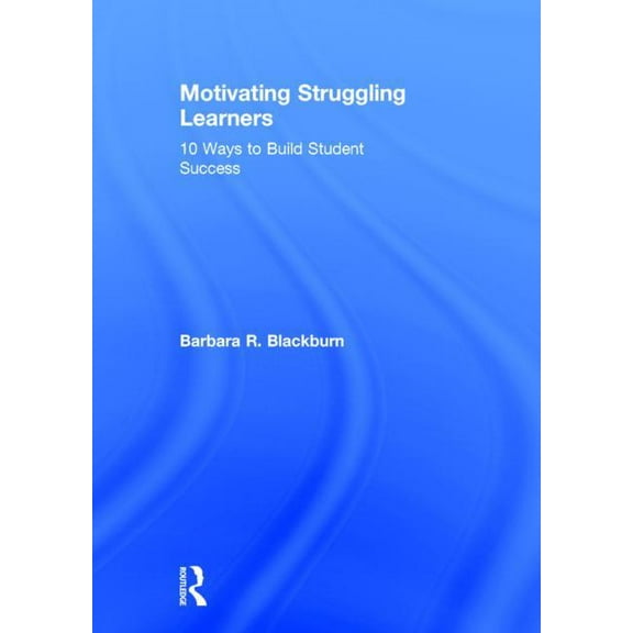 Motivating Struggling Learners: 10 Ways to Build Student Success, (Hardcover)
