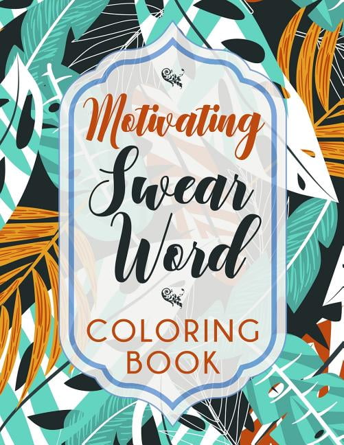 Motivating Swear Word Coloring Book: A Hilarious Coloring Book For Creative Adults, (Paperback)